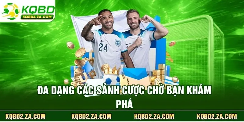 Đa dạng các sảnh cược chờ bạn khám phá