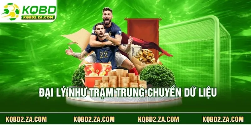 Đại lý như trạm trung chuyển dữ liệu