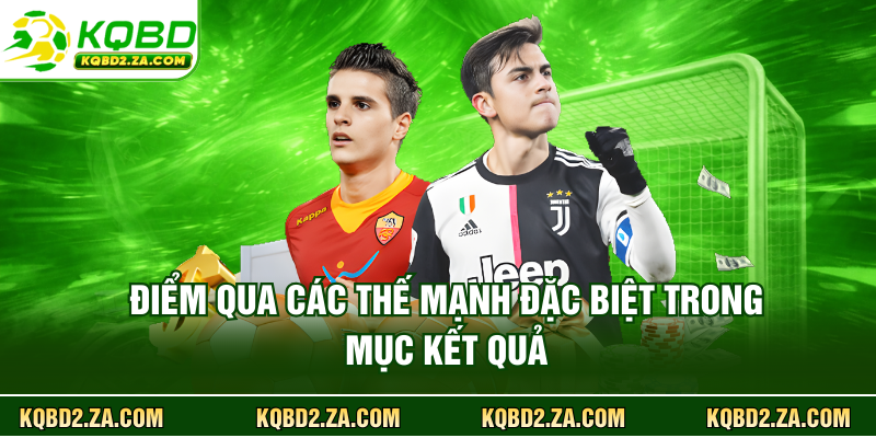 Điểm qua các thế mạnh đặc biệt trong mục kết quả