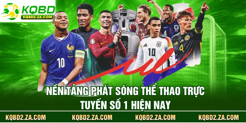 KQBD phát sóng thể thao trực tuyến số 1 hiện nay