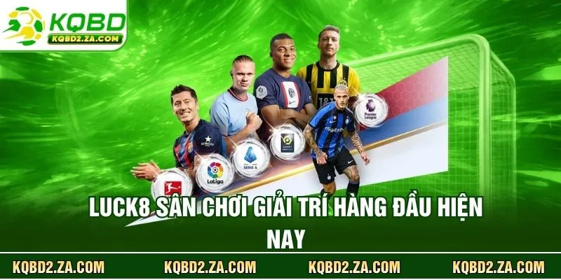 LUCK8 sân chơi giải trí hàng đầu hiện nay