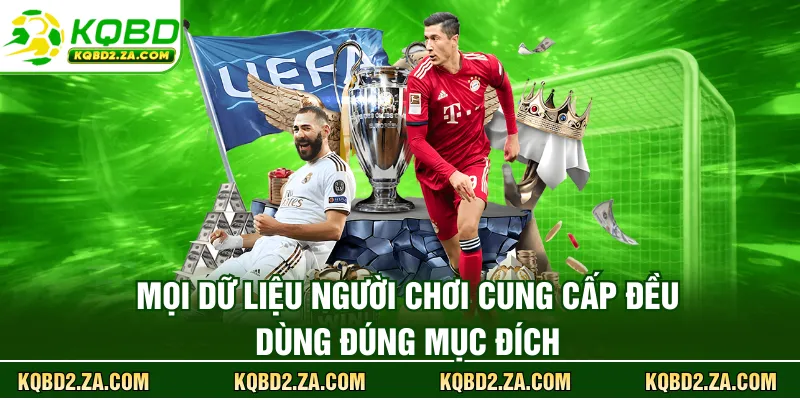 Mọi dữ liệu người dùng cung cấp đều dùng đúng mục đích