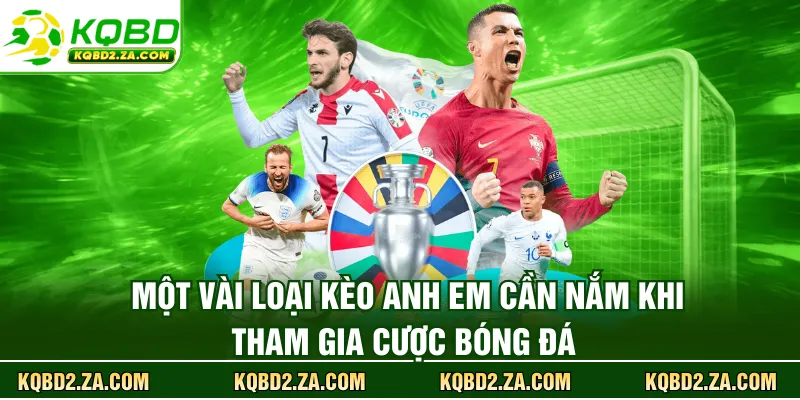 Một vài loại kèo anh em cần nắm khi tham gia cược bóng đá 