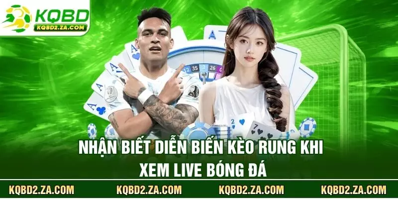 Nhận biết diễn biến kèo rung khi xem live bóng đá