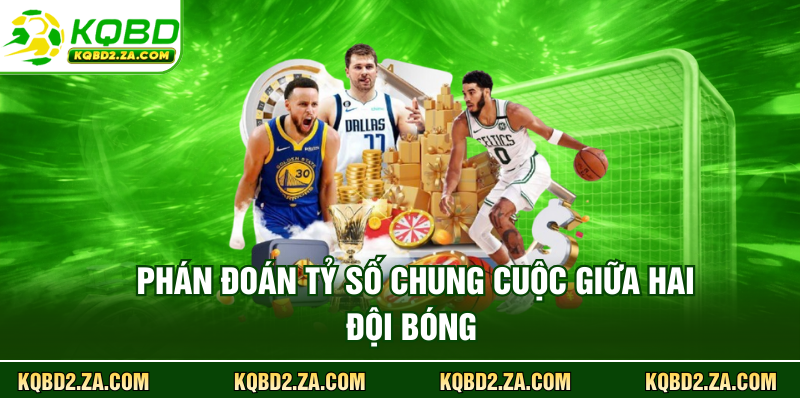 Phán đoán tỷ số chung cuộc giữa hai đội bóng 