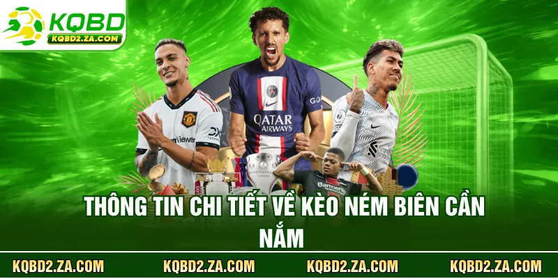 Thông tin chi tiết về kèo ném biên cần nắm 