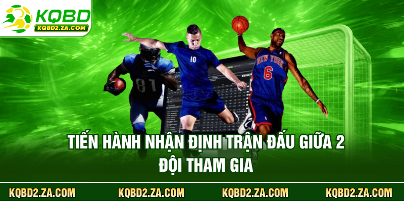 Tiến hành nhận định trận đấu giữa 2 đội tham gia