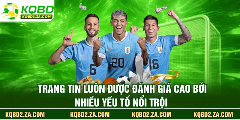 Trang tin luôn được đánh giá cao bởi nhiều yếu tố nổi trội 