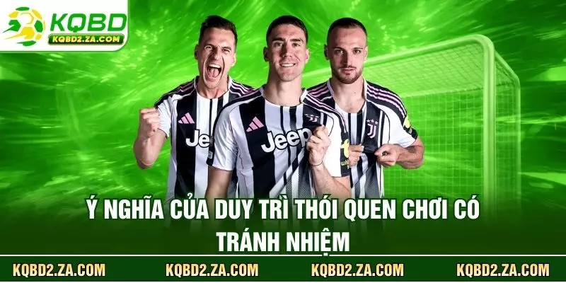 Ý nghĩa của duy trì thói quen chơi có trách nhiệm